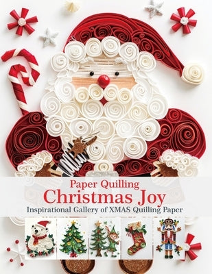 Paper Quilling Christmas Joy: Inspirational Gallery of XMAS Quilling Paper by Quinn, Evry