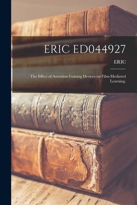 Eric Ed044927: The Effect of Attention Gaining Devices on Film-Mediated Learning. by Eric