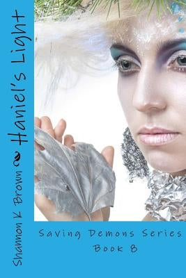 Haniel's Light (A Dark Paranormal Romance): Saving Demons Series Book 8 by Brown, Shannon K.