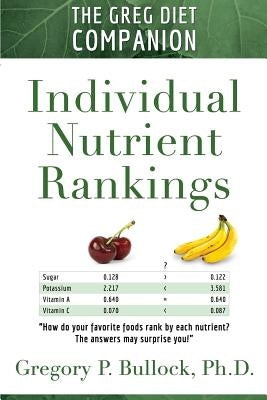 The Greg Diet Companion: Individual Nutrient Rankings by Bullock, Gregory P.
