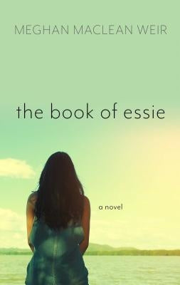 The Book of Essie by Weir, Meghan MacLean