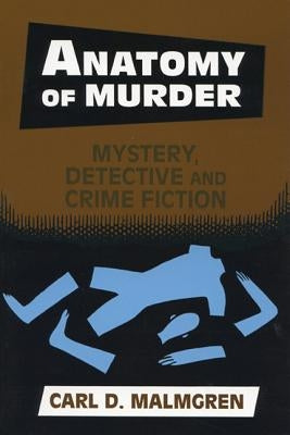 Anatomy of Murder: Mystery Detective Crime Fiction by Malmgren, Carl D.