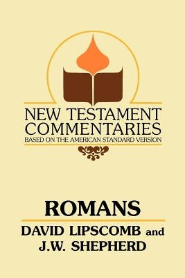 Romans: A Commentary on the New Testament Epistles by Lipscomb, David