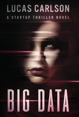 Big Data: A Startup Thriller Novel by Carlson, Lucas