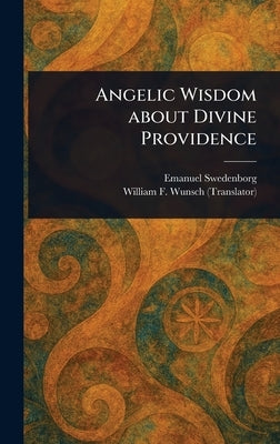 Angelic Wisdom About Divine Providence by Swedenborg, Emanuel