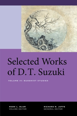 Selected Works of D.T. Suzuki, Volume IV: Buddhist Studies by Suzuki, Daisetsu Teitaro