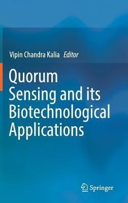 Quorum Sensing and Its Biotechnological Applications by Kalia, Vipin Chandra