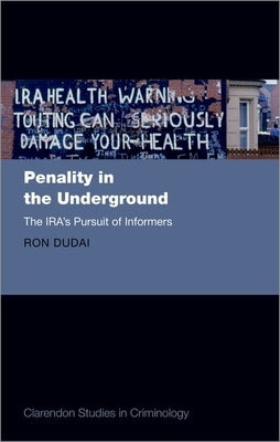 Penality in the Underground: The Ira's Pursuit of Informers by Dudai, Ron