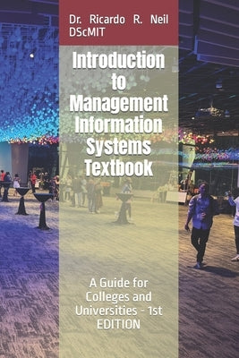 Introduction to Management Information Systems Textbook -: A Guide for Colleges and Universities - 1 EDITION by Neil Dscmit, Ricardo R.