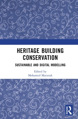 Heritage Building Conservation: Sustainable and Digital Modelling by Marzouk, Mohamed