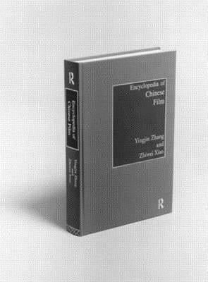 Encyclopedia of Chinese Film by Zhang, Yingjin