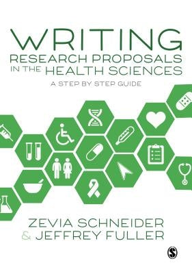 Writing Research Proposals in the Health Sciences: A Step-By-Step Guide by Schneider, Zevia