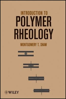 Polymer Rheology by Shaw, Montgomery T.
