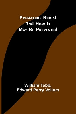 Premature Burial and How It May Be Prevented by Tebb, William