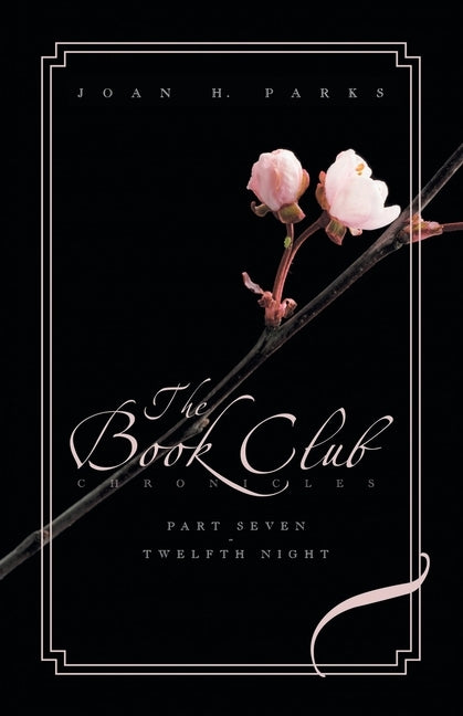 The Book Club Chronicles: Part Seven: Twelfth Night by Parks, Joan H.