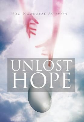Unlost Hope by Agomoh, Udo Nwabueze