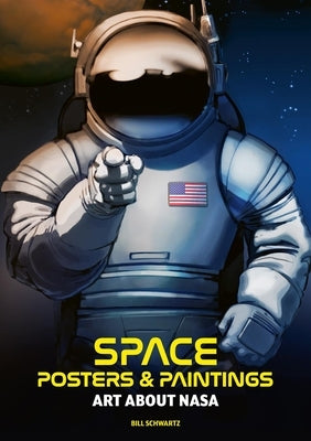 Space Posters and Paintings: Art about NASA by Schwarz, Bill