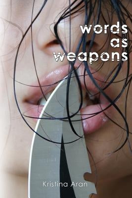 Words As Weapons by Aran, Kristina
