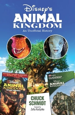 Disney's Animal Kingdom: An Unofficial History by Schmidt, Chuck