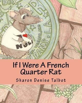 If I Were A French Quarter Rat by Talbot, Laura Ashley