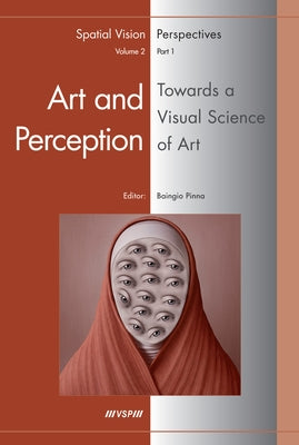 Art and Perception. Towards a Visual Science of Art, Part 1 by Pinna, Baingio