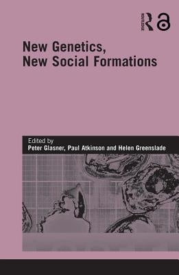 New Genetics, New Social Formations by Glasner, Peter