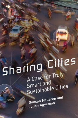 Sharing Cities: A Case for Truly Smart and Sustainable Cities by McLaren, Duncan