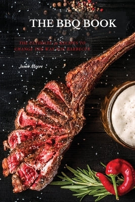 The BBQ Books: The Ultimate 50 Recipes to change the way you barbecue by Moore, Jamie