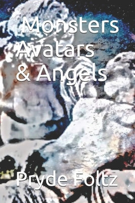 Monsters, Avatars, and Angels by Foltz, Pryde