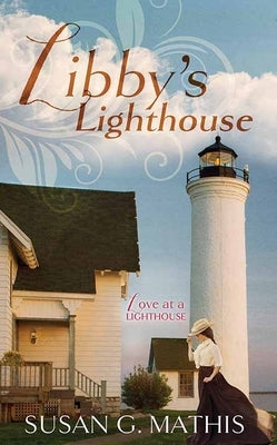 Libby's Lighthouse: Love at a Lighthouse by Mathis, Susan G.