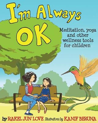 I'm Always Ok: Meditation, yoga and other wellness tools for children by Beruna, Kanif