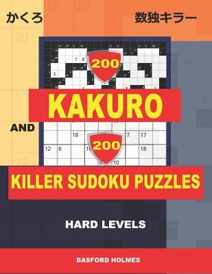 200 Kakuro and 200 Killer Sudoku puzzles. Hard levels.: Kakuro 9x9 + 12x12 + 15x15 + 17x17 and Sumdoku 8x8 + 9x9 Hard Sudoku puzzles. (plus 250 sudoku by Holmes, Basford