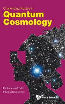 Challenging Routes in Quantum Cosmology by Moniz, Paulo Vargas