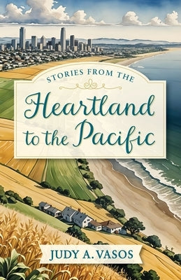 Stories from the Heartland to the Pacific by Vasos, Judy A.
