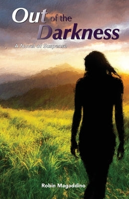 Out of the Darkness: A Novel of Suspense by Magaddino, Robin
