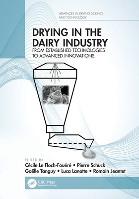 Drying in the Dairy Industry: From Established Technologies to Advanced Innovations by Le Floch-Fou?r?, C?cile