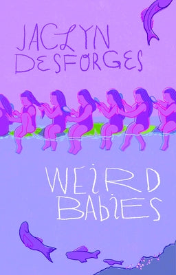 Weird Babies by Desforges, Jaclyn