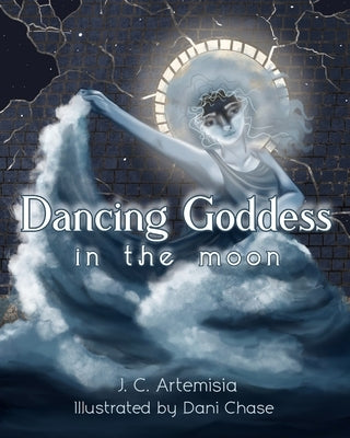 Dancing Goddess in the Moon: A Pagan Children's Tale by Chase, Dani