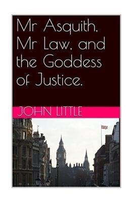 Mr Asquith, Mr Law and the Goddess of Justice by Little, John
