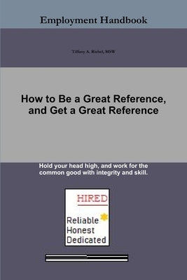 How to Be a Great Reference, and Get a Great Reference by Riebel, Tiffany a.
