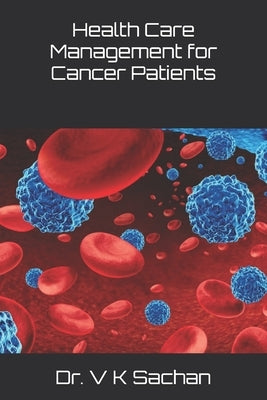 Health Care Management for Cancer Patients by Sachan, V. K.