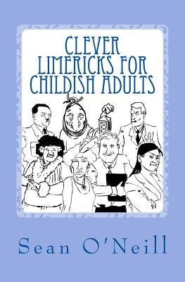 Clever Limericks for Childish Adults by O'Neill, Sean