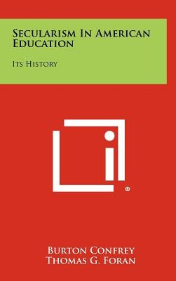 Secularism In American Education: Its History by Confrey, Burton