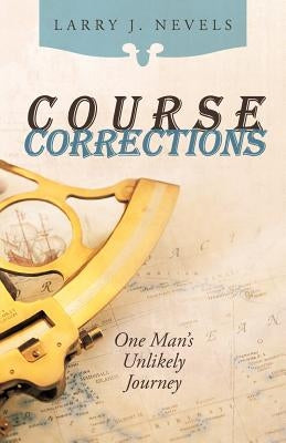 Course Corrections: One Man's Unlikely Journey by Nevels, Larry J.