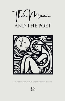 The Moon and The Poet And Other Bilingual Italian-English Stories for Beginners by Bilingual, Pomme