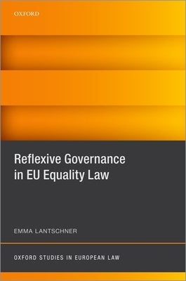 Reflexive Governance in Eu Equality Law by Lantschner, Emma