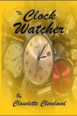 The Clock Watcher by Cleveland, Claudette