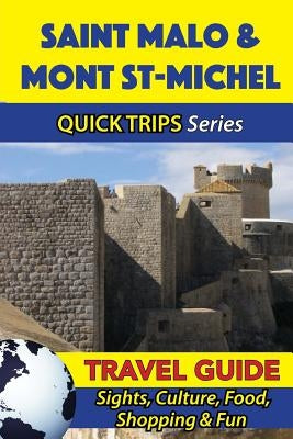 Saint Malo & Mont St-Michel Travel Guide (Quick Trips Series): Sights, Culture, Food, Shopping & Fun by Stewart, Crystal