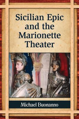 Sicilian Epic and the Marionette Theater by Buonanno, Michael