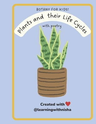 Botany for Kids! Plants and their Life Cycles by M, Nisha